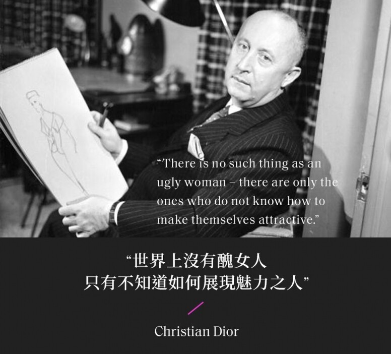 “There is no such thing as an ugly woman – there are only the ones who do not know how to make themselves attractive.”