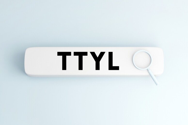 TTYL已經普遍到商務場合或whatsapp都會經常用到，是「Talk to you later」的意思，如果你想
